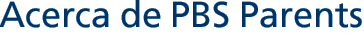 Acerca de PBS Parents