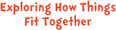 Exploring How Things Fit Together