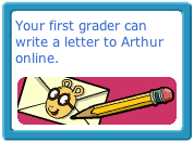 Your first grader can write a letter to Arthur online.