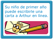 Su niÒo de primer aÒo puede escribirle una carta a Arthur en l&iacute;nea.