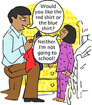 Dad: Would you like the red shirt or the blue shirt? Girl: Neither. I'm not going to school!