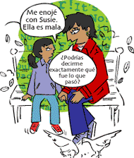 Me enojé con Susie. Ella es mala. ¿Podrías decirme exactamente qué fue lo que pasó?