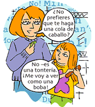 ¿No prefieres que te haga una cola de caballo? No -es una tontería. ¡Me voy a ver como una boba!